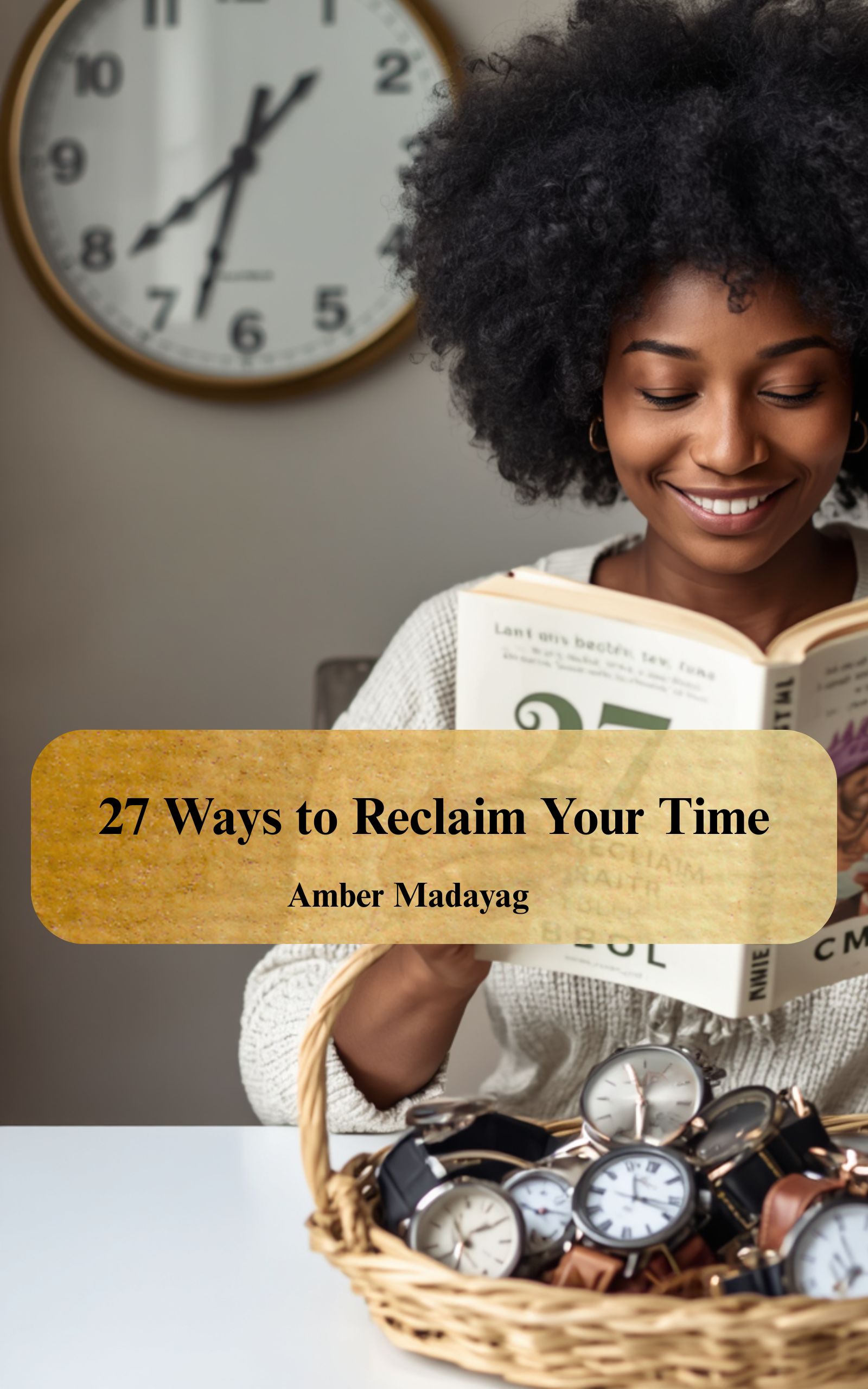 27 Ways to Reclaim Your Time by Amber Madayag